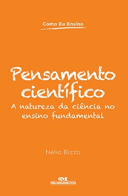Pensamento Científico A Natureza Da Ciência No Ensino Fundamental