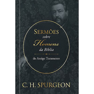 Sermões De Spurgeon Sobre Homens Da Bíblia Do Antigo Testamento Sermões De Spurgeon Sobre Homens Da Bíblia Do Antigo Testamento