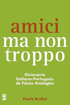 Amici Ma Non Troppo Dicionário Italiano-Português De Falsas Analogias