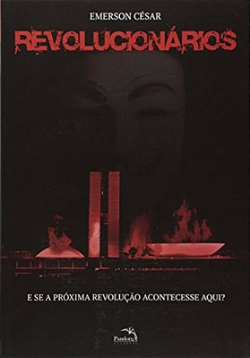 Revolucionários: E Se A Próxima Revolução Acontecesse Aqui?