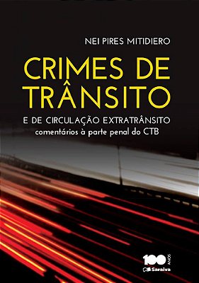 Crimes De Trânsito E Crimes De Circulação Extratrânsito - 1ª Edição De 2015 Comentários À Parte Penal Do Código De Trânsito Brasileiro