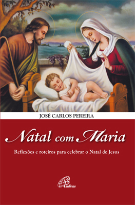 Natal Com Maria Reflexões E Roteiros Para Celebrar O Natal De Jesus