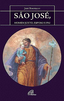 São José, Homem Justo, Esposo E Pai