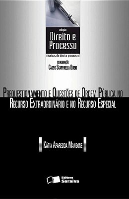 Prequestionamento E Questões De Ordem Pública No Recurso Extraordinário E No Recurso Especial - 1ª Edição De 2013