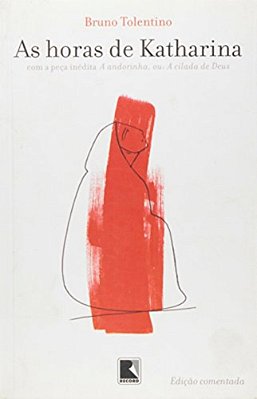 As Horas De Katharina: Com A Peça Inédita A Andorinha, Ou: A Cilada De Deus Com A Peça Inédita A Andorinha, Ou A Cilada De Deus