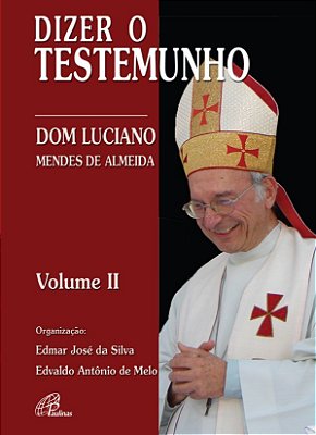 Dizer O Testemunho - Vol. II Dom Luciano Mendes De Almeida