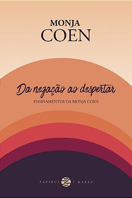 Da Negação Ao Despertar: Ensinamentos Da Monja Coen..-