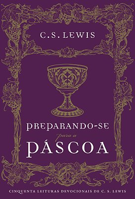 Preparando-Se Para A Páscoa Cinquenta Leituras Devocionais De C. S. Lewis