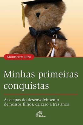 Minhas Primeiras Conquistas As Etapas Do Desenvolvimento De Nossos Filhos, De Zero A Três Anos