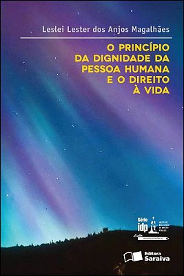 O Princípio Da Dignidade Da Pessoa Humana E O Direito À Vida - 1ª Edição De 2012