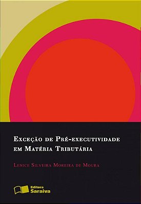 Exceção De Pré-Executividade Em Matéria Tributária - 1ª Edição De 2012