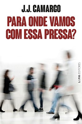 Para Onde Vamos Com Essa Pressa?