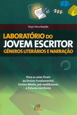 Laboratório Do Jovem Escritor: Gêneros Literários E Narração Para Os Anos Finais Do Ensino Fundamental, Ensino Médio, Pré-Vestibulares