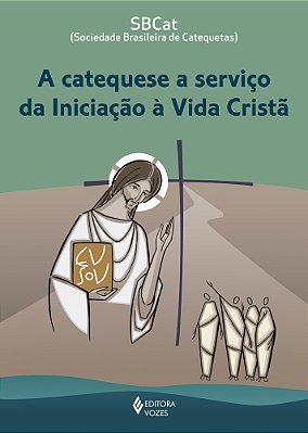 A Catequese A Serviço Da Iniciação À Vida Cristã