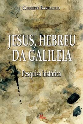 Jesus, Hebreu Da Galileia Pesquisa Histórica