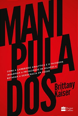 Manipulados Como A Cambridge Analytica E O Facebook Invadiram A Privacidade De Milhões E Botaram A Democracia Em Xeque