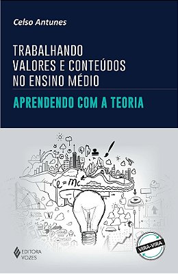 Trabalhando Valores E Conteúdos No Ensino Médio Aprendendo Com A Teoria/Praticando Na Sala De Aula