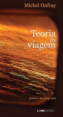 Teoria Da Viagem: Poética Da Geografia