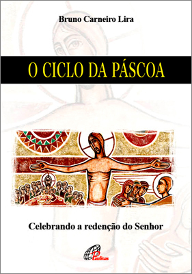 O Ciclo Da Páscoa Celebrando A Redenção Do Senhor