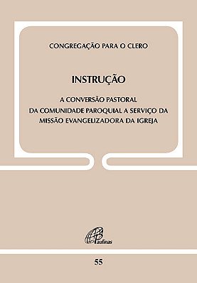 Instrução: Conversão Pastoral Da Comunidade Paroquial A Serviço Da Missão Evangelizadora Da Igreja