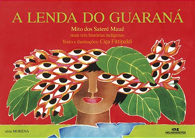A Lenda Do Guaraná Mais Três Histórias Indígenas