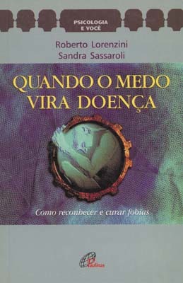 Quando O Medo Vira Doença Como Reconhecer E Curar As Fobias