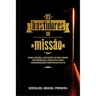 Os Bastidores Da Missão Mobilização E Captação De Recursos Para As Missões E Filantropia Cristã
