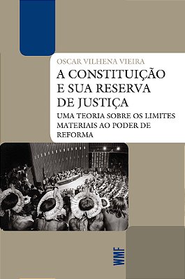 A Constituição E Sua Reserva De Justiça Uma Teoria Sobre Os Limites Materiais Ao Poder De Reforma