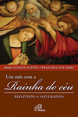 Um Mês Com A Rainha Do Céu Refletindo A Salve-Rainha