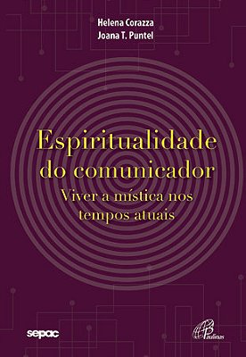 Espiritualidade Do Comunicador Viver A Mística Nos Tempos Atuais