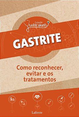 Gastrite: Como Reconhecer, Evitar E Os Tratamentos Coleção Saúde Brasil