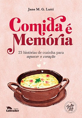 Comida É Memória 23 Histórias De Cozinha Para Aquecer O Coração
