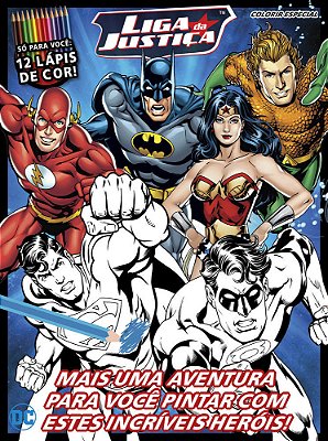 Liga Da Justiça - Colorir Especial Mais Uma Aventura Para Você Pintar Com Estes Incríveis Heróis