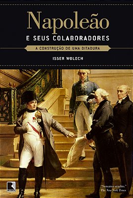 Napoleão E Seus Colaboradores A Construção De Uma Ditadura