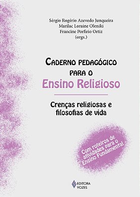 Caderno Pedagógico Para O Ensino Religioso - Crenças Religiosas E Filosofias De Vida Com Roteiros De Atividades Para O Ensino Fundamental