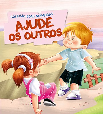 Coleção Boas Maneiras - Ajude Os Outros