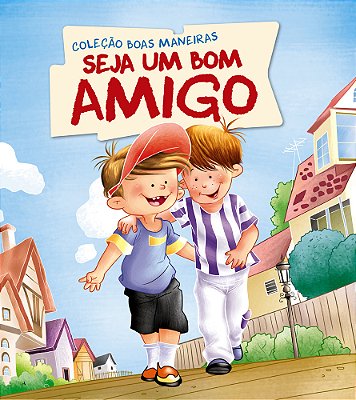 Coleção Boas Maneiras - Seja Um Bom Amigo
