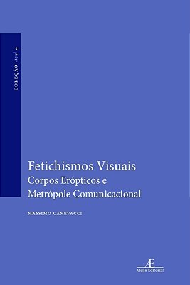 Fetichismos Visuais Corpos Erópticos E Metrópole Comunicacional