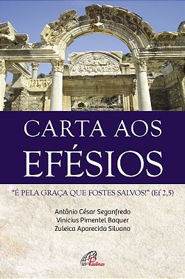 Carta Aos Efésios “É Pela Graça Que Fostes Salvos!” (Ef 2,5)