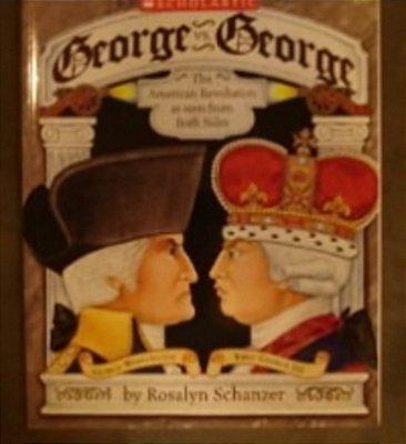 George Vs. George - The American Revolution As Seen From Both Sides
