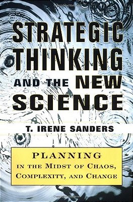 Strategic Thinking And The New Science - Planning In The Midst Of Chaos, Complexity And Change
