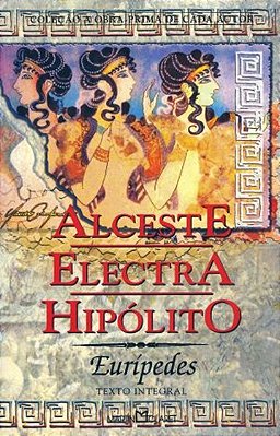 Alceste - Electra - Hipólito - Obra-Prima De Cada Autor