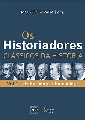 Os Historiadores - Clássicos Da História - Volume 1 - De Heródoto A Humboldt