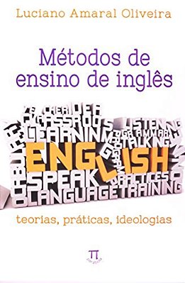 Métodos De Ensino De Inglês - Teorias, Práticas, Ideologias