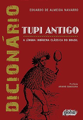 Dicionário Tupi Antigo - A Língua Indígena Clássica Do Brasil