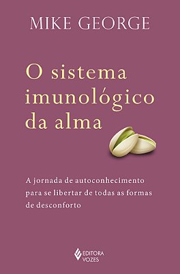 O Sistema Imunológico Da Alma - A Jornada De Autoconhecimento Para Se Libertar De