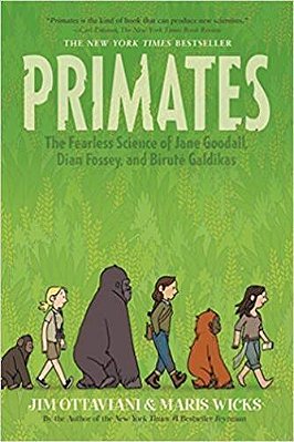 Primates: The Fearless Science Of Jane Goodall, Dian Fossey, And Biruté Galdikas