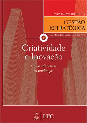 Criatividade E Inovação - Como Adaptar-Se As Mudanças