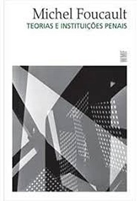 Teorias E Instituições Penais -Curso Do Collège De France (1971-1972)
