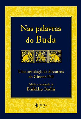 Nas Palavras Do Buda: Uma Antologia De Discursos Do Canone Pali